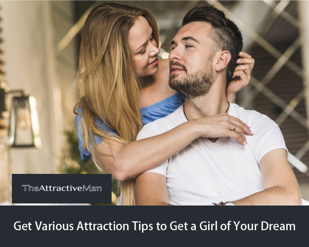 Get Various Attraction Tips to Get a Girl of Your Dream