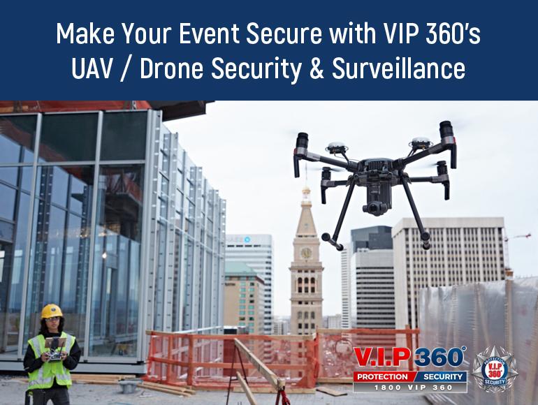 Make Your Event Secure with VIP 360's UAV / Drone Security & Surveillance