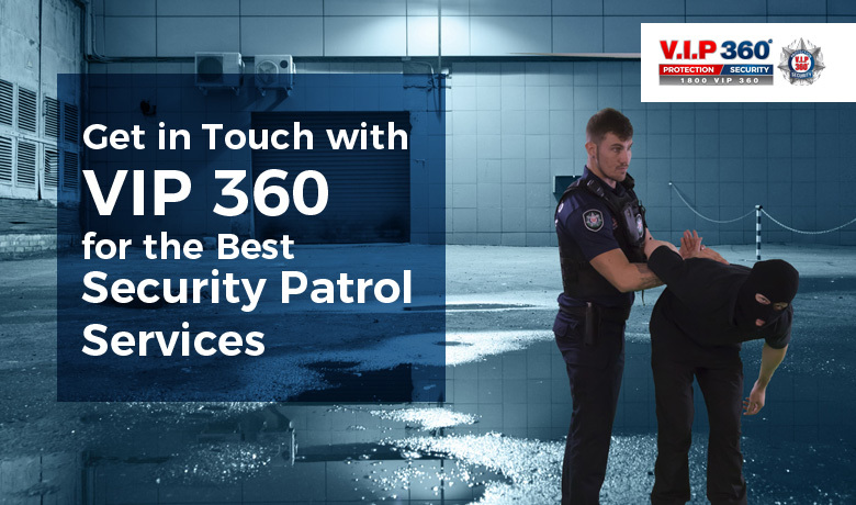 Get in Touch with VIP 360 for the Best Security Patrol Services