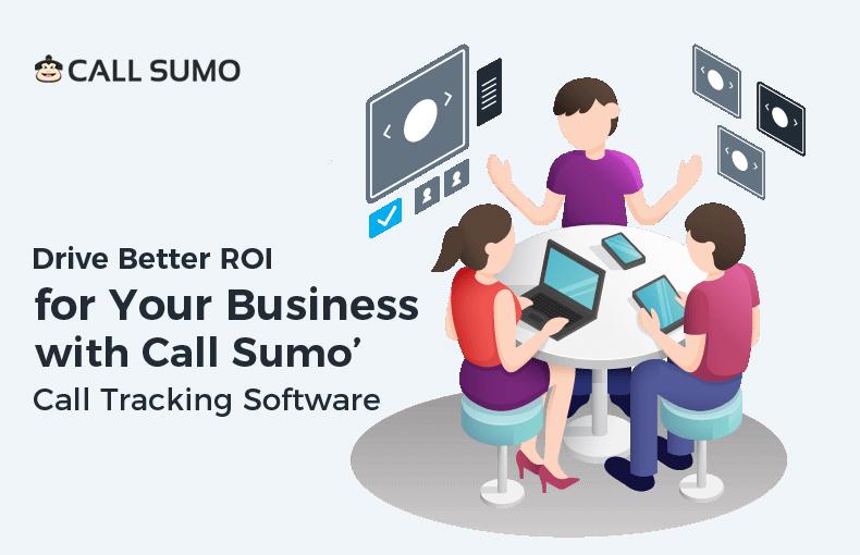 Drive Better ROI for Your Business with Call Sumo’ Call Tracking Software