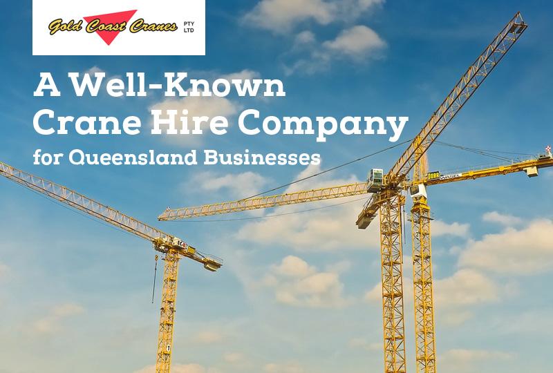 Gold Coast Cranes Pty Ltd - A Well-Known Crane Hire Company for Queensland Businesses