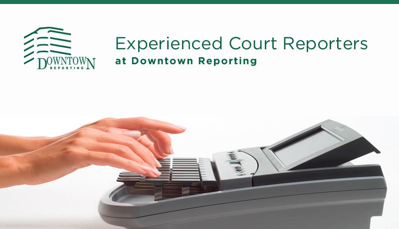 Experienced Court Reporters at Downtown Reporting
