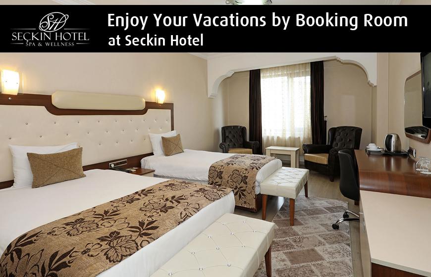Enjoy Your Vacations by Booking Room at Seckin Hotel