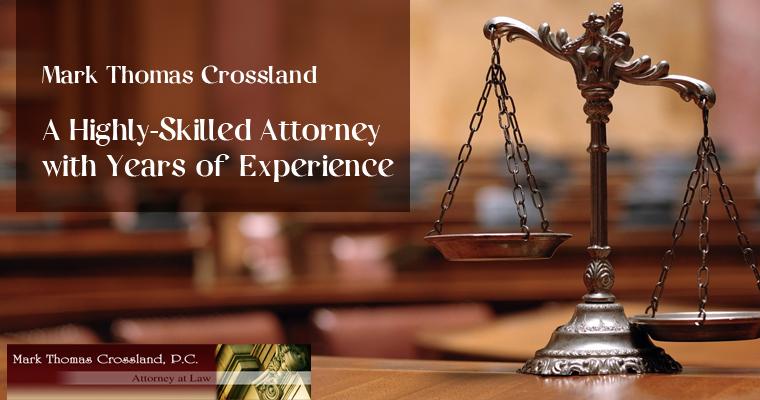 Mark Thomas Crossland - A Highly-Skilled Attorney with Years of Experience
