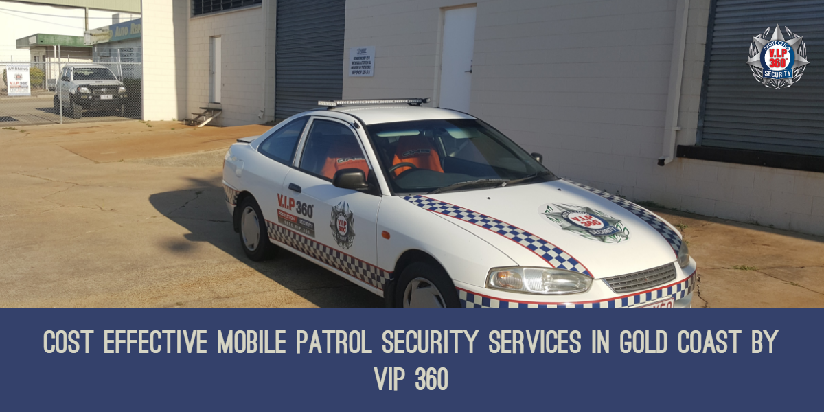 Cost Effective Mobile Patrol Security Services in Gold Coast by VIP 360