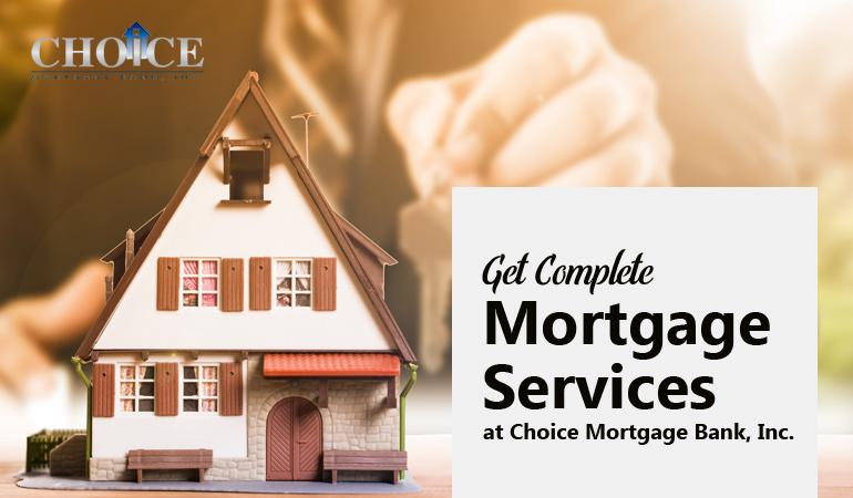 Get Complete Mortgage Services at Choice Mortgage Bank, Inc.