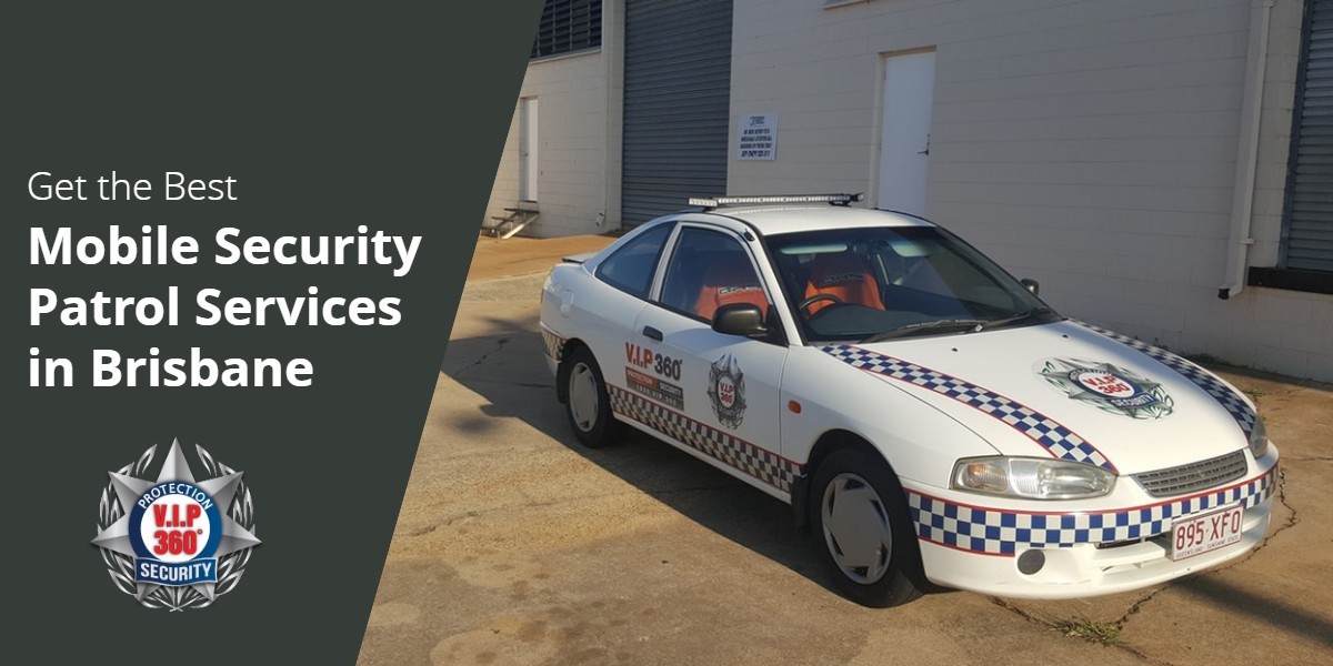 Get the Best Mobile Security Patrol Services in Brisbane from VIP 360
