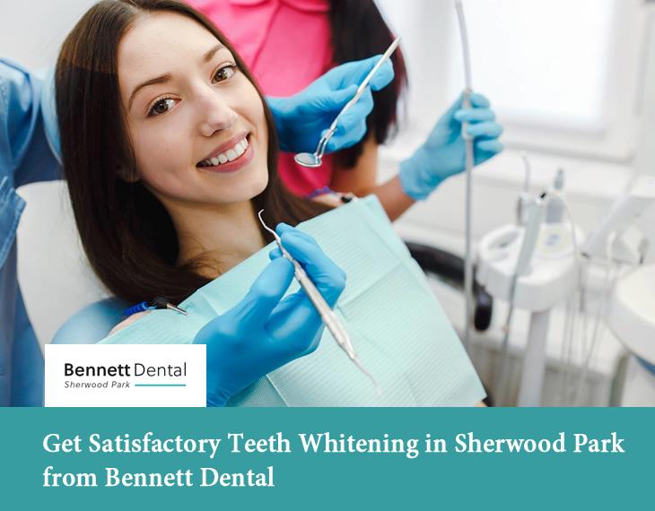 Get Satisfactory Teeth Whitening in Sherwood Park from Bennett Dental