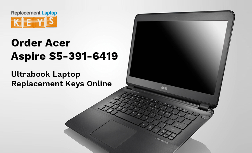 Order Acer Aspire S5-391-6419 Ultrabook Laptop Replacement Keys Online