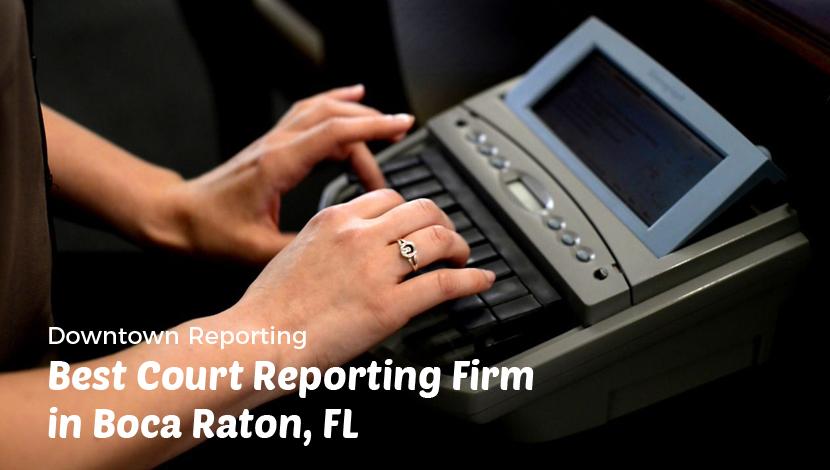 Downtown Reporting – Best Court Reporting Firm in Boca Raton, FL
