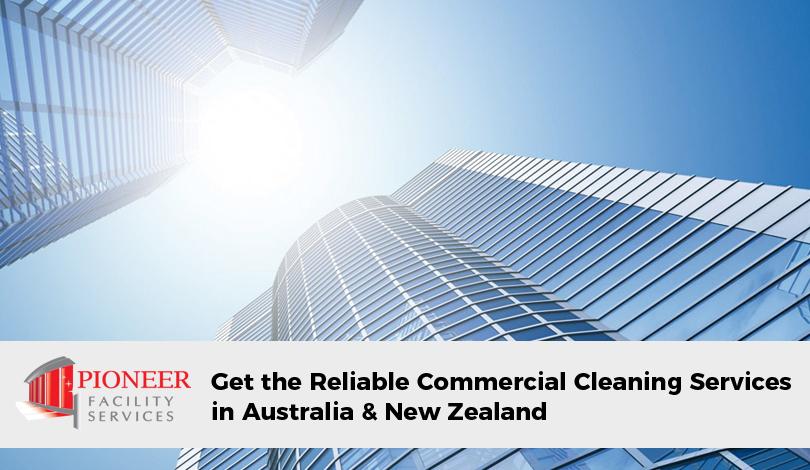 Get the Reliable Commercial Cleaning Services in AUS and NZ from Pioneer Facility Services