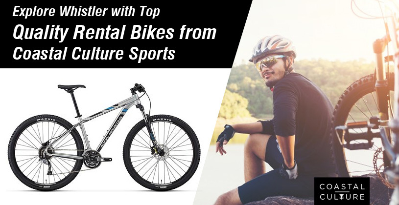Explore Whistler with Top Quality Rental Bikes from Coastal Culture Sports