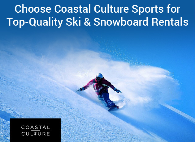 Choose Coastal Culture Sports for Top-Quality Ski & Snowboard Rentals