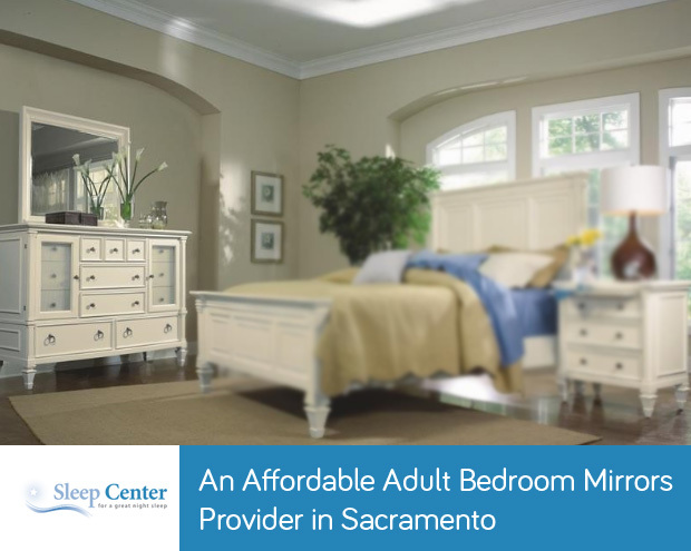 Sleep Center – An Affordable Adult Bedroom Mirrors Provider in Sacramento