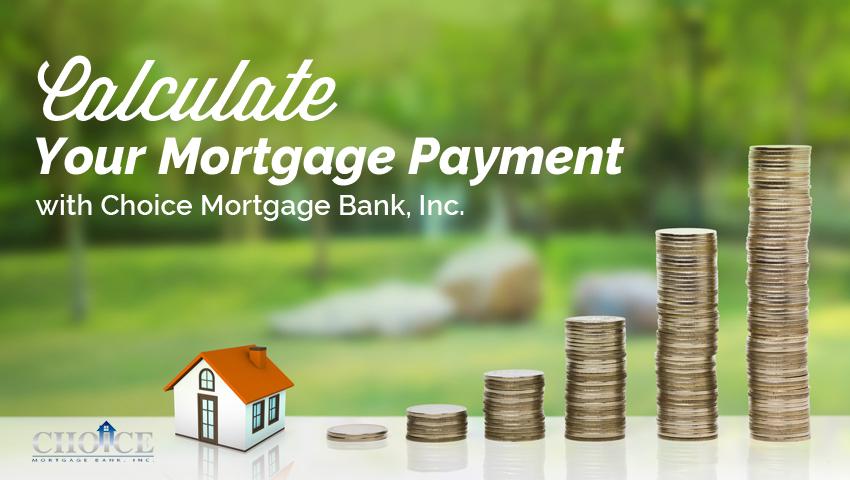 Calculate Your Mortgage Payment with Choice Mortgage Bank, Inc.