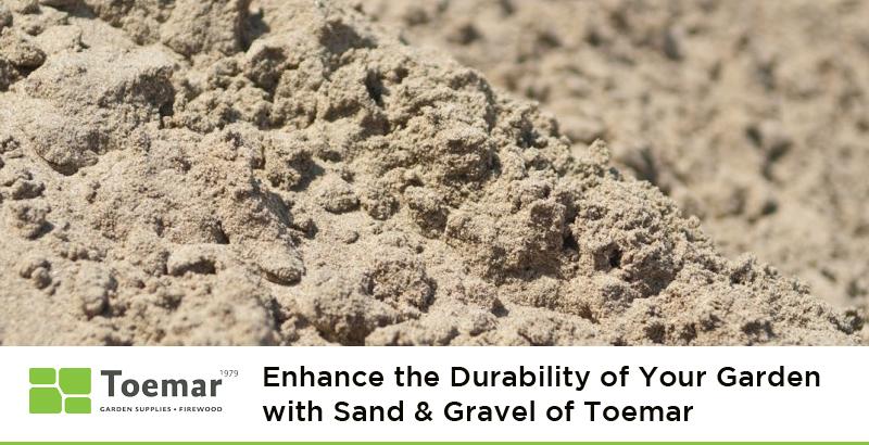 Enhance the Durability of Your Garden with Sand & Gravel of Toemar