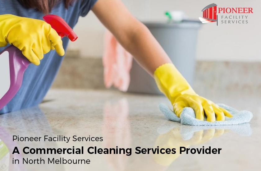 Pioneer Facility Services – A Commercial Cleaning Services Provider in North Melbourne