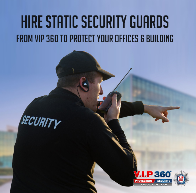 Hire Static Security Guards from VIP 360 to Protect your Offices & Building