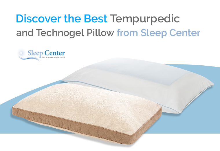Discover the Best Tempurpedic and Technogel Pillow from Sleep Center