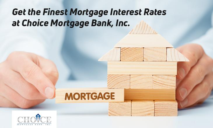 Get the Finest Mortgage Interest Rates at Choice Mortgage Bank, Inc.