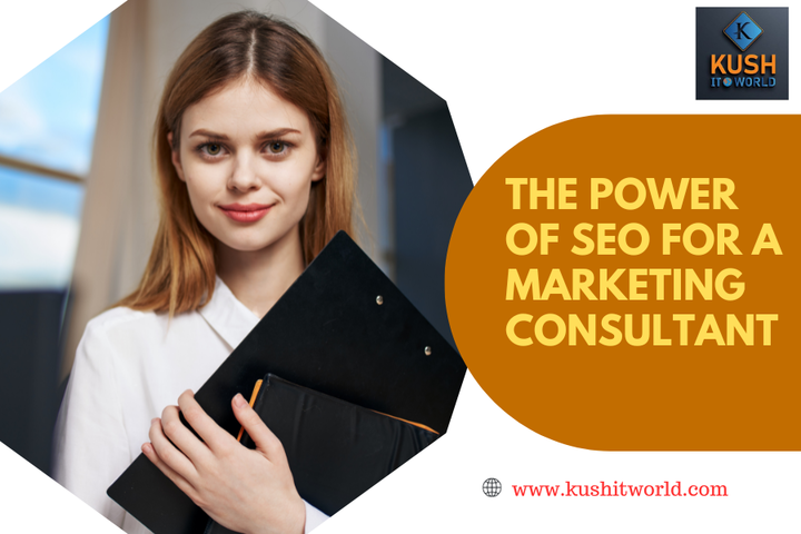 The Power Of SEO For A Marketing Consultant - Kush IT World - Di