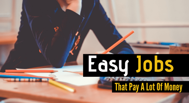 7 Non Stress And Easy Jobs That Make A Lot Of Money