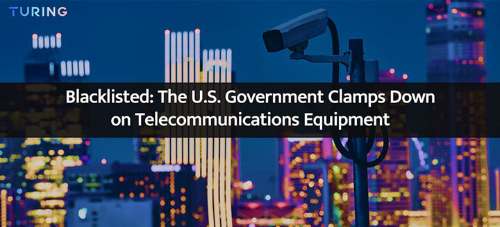 Blacklisted: The U.S. Government Clamps Down on Telecommunicatio