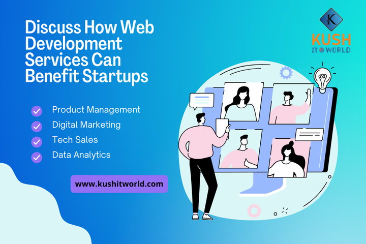 Discuss How Web Development Services Can Benefit Startups - Kush