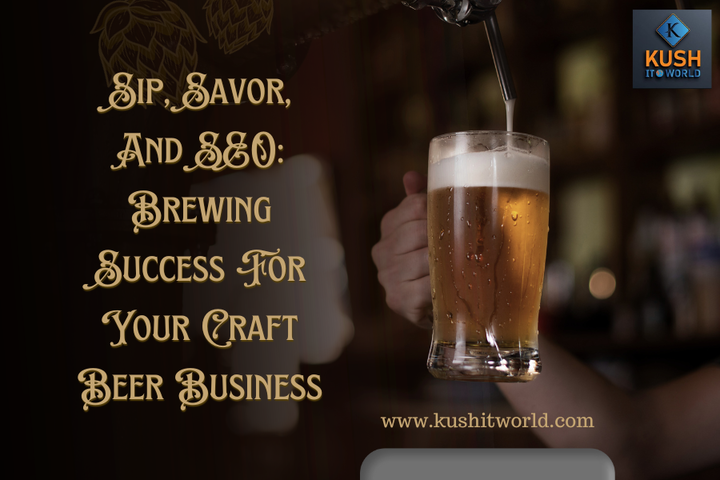 Sip, Savor, And SEO: Brewing Success For Your Craft Beer Busines