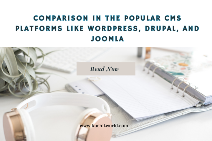 Comparison In The Popular CMS Platforms Like WordPress, Drupal, 