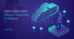 Cautious Steps to Boost Enterprise Cloud Security for Businesses
