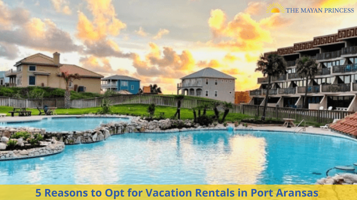 5 Reasons to Opt for Vacation Rentals in Port Aransas – Telegrap