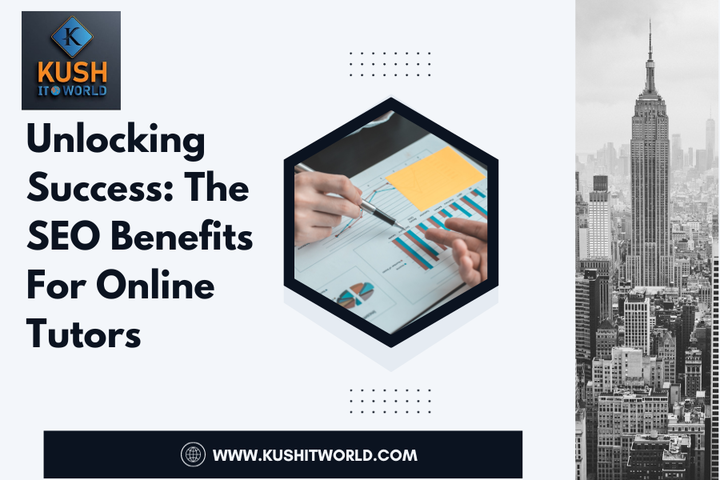 Unlocking Success: The SEO Benefits For Online Tutors - Kush IT 