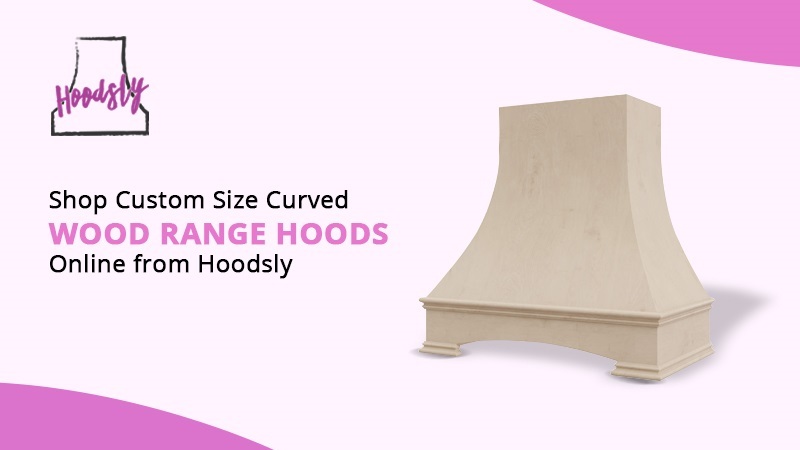 Shop Custom Size Curved Wood Range Hoods Online from Hoodsly