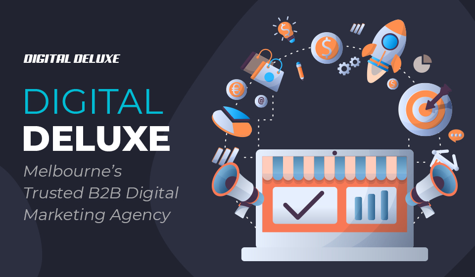 Digital Deluxe - Melbourne’s Trusted B2B Digital Marketing Agency