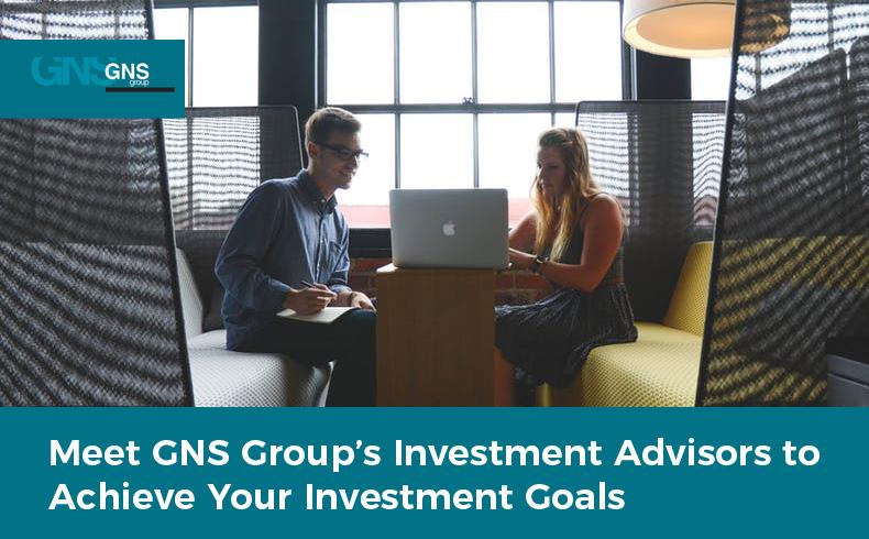 Meet GNS Group’s Investment Advisors to Achieve Your Investment Goals