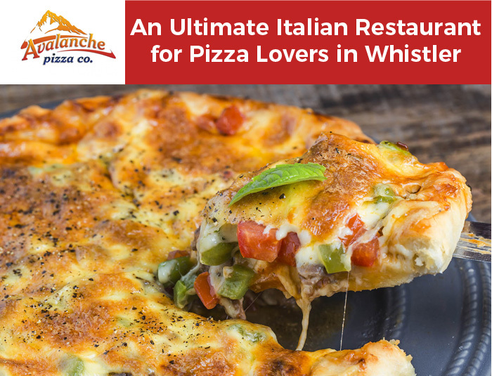 Avalanche Pizza - An Ultimate Italian Restaurant for Pizza Lovers in Whistler