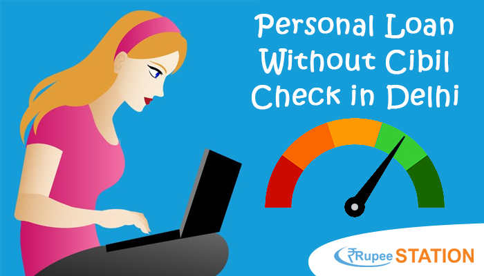 Personal Loan without Cibil Check in Delhi