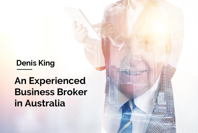 Denis King - A Business Broker with Over 30 Years Experience