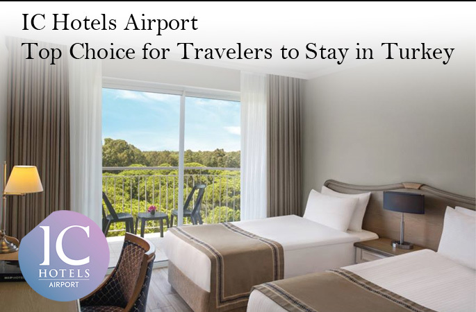 IC Hotels Airport – Top Choice for Travelers to Stay in Turkey