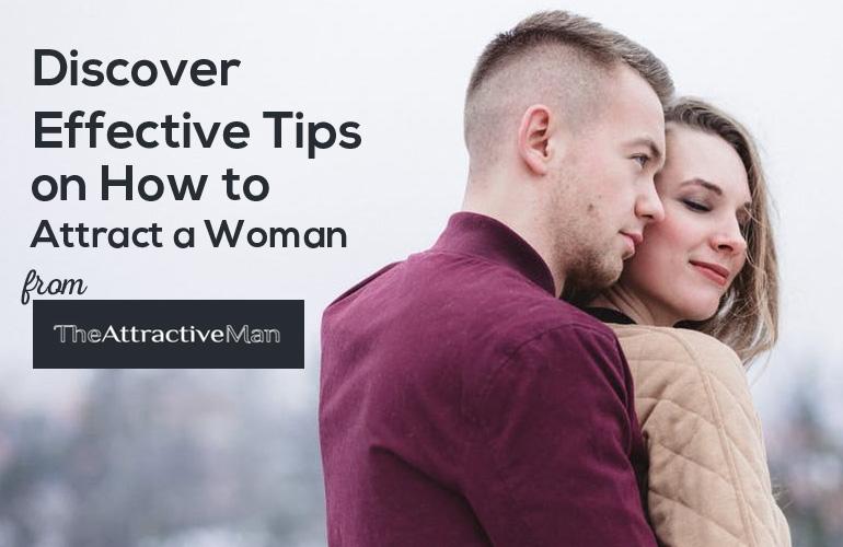 Discover Effective Tips on How to Attract a Woman from The Attractive Man