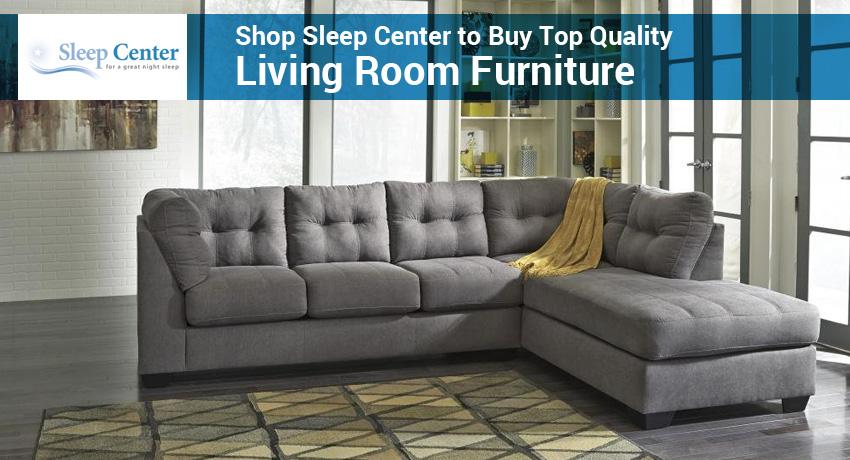 Shop Sleep Center to Buy Top Quality Living Room Furniture
