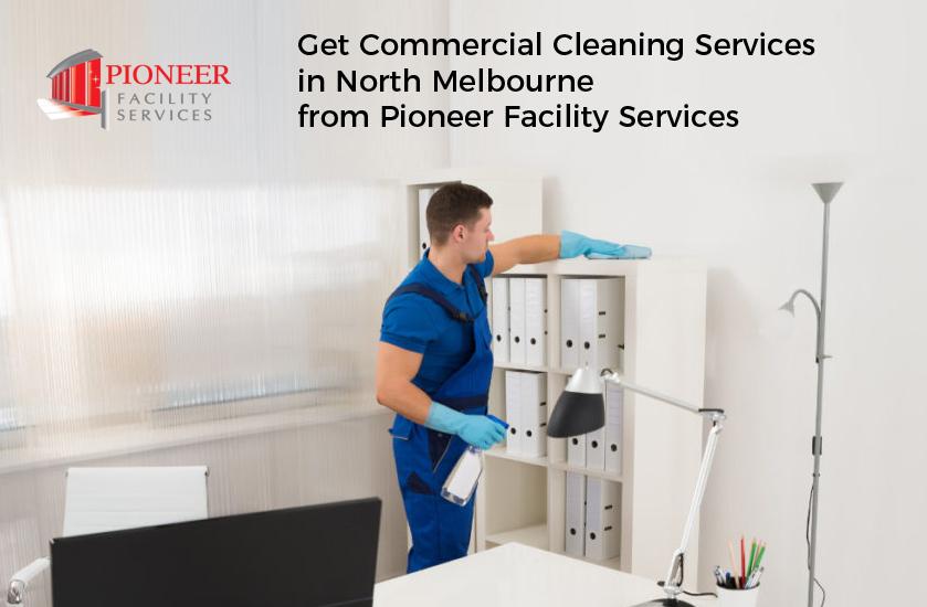 Get Commercial Cleaning Services in North Melbourne from Pioneer Facility Services