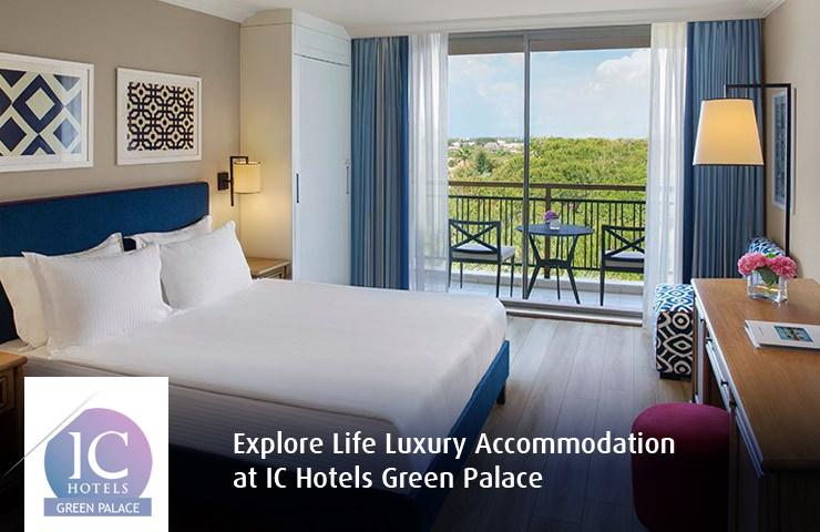 Explore Life Luxury Accommodation at IC Hotels Green Palace