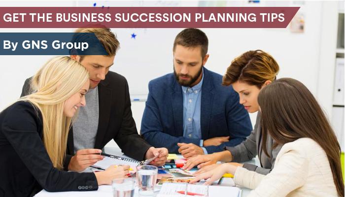 Get the Business Succession Planning Tips by GNS Group 