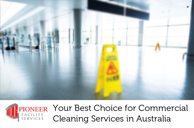 Pioneer Facility Services - Your Best Choice for Commercial Cleaning Services in Australia