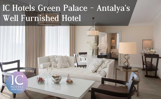 IC Hotels Green Palace - Antalya's Well Furnished Hotel