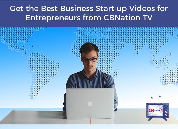 Get the Best Business Start up Videos for Entrepreneurs from CBNation TV