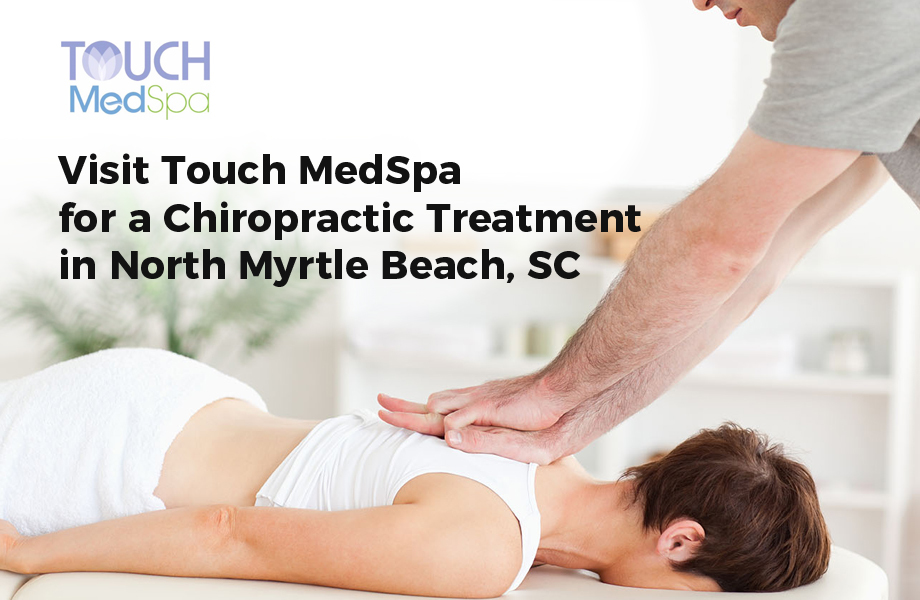 Visit Touch MedSpa for a Chiropractic Treatment in North Myrtle Beach, SC