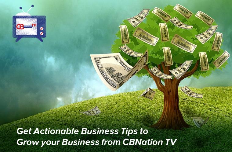 Get Actionable Business Tips to Grow your Business from CBNation TV